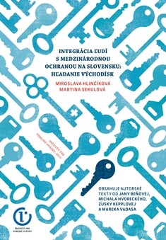 Integrácia ľudí s medzinárodnou ochranou na Slovensku: Hľadanie východísk.